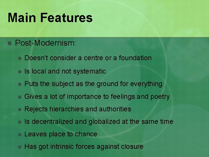 Main Features n Post-Modernism: n Doesn’t consider a centre or a foundation n Is