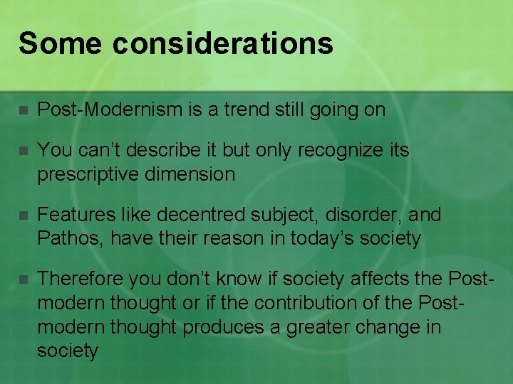 Some considerations n Post-Modernism is a trend still going on n You can’t describe