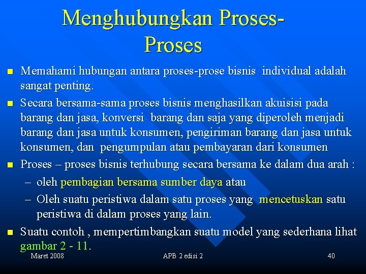 Menghubungkan Proses n n Memahami hubungan antara proses-prose bisnis individual adalah sangat penting. Secara