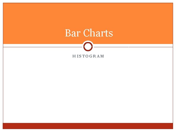 Bar Charts HISTOGRAM Bar Charts HISTOGRAM