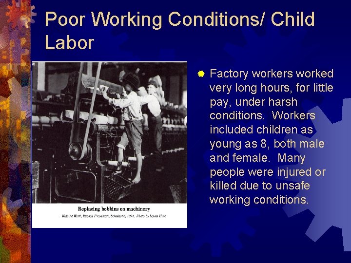 Poor Working Conditions/ Child Labor ® Factory workers worked very long hours, for little
