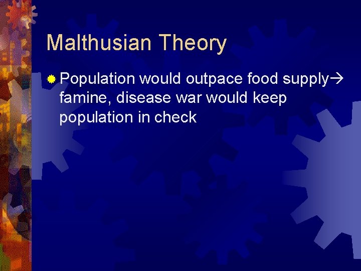 Malthusian Theory ® Population would outpace food supply famine, disease war would keep population