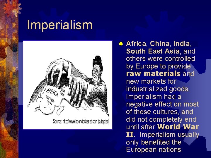 Imperialism ® Africa, China, India, South East Asia, and others were controlled by Europe