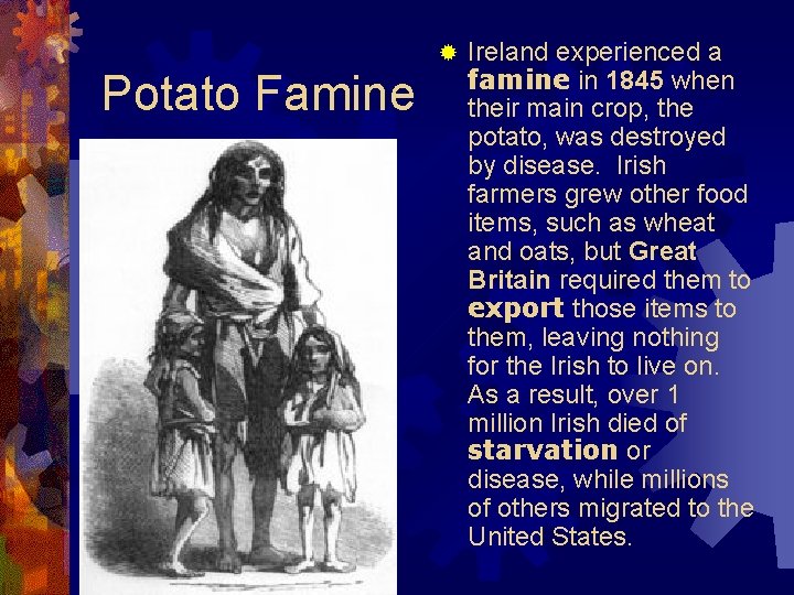 ® Potato Famine Ireland experienced a famine in 1845 when their main crop, the