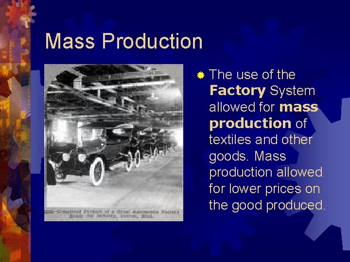 Mass Production ® The use of the Factory System allowed for mass production of
