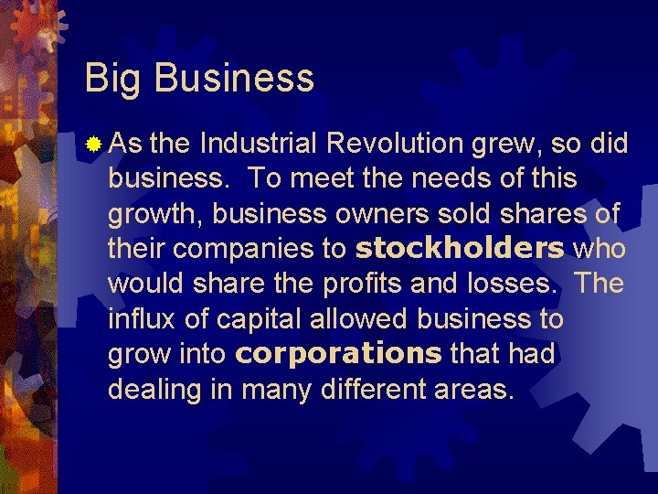Big Business ® As the Industrial Revolution grew, so did business. To meet the