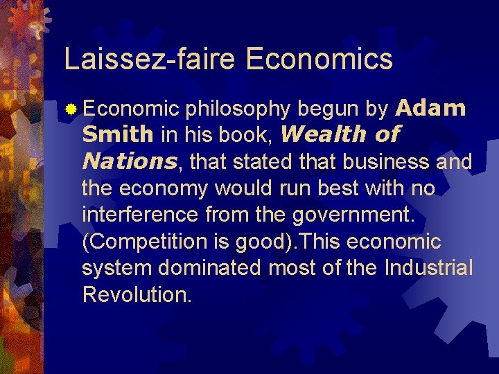 Laissez-faire Economics philosophy begun by Adam Smith in his book, Wealth of Nations, that