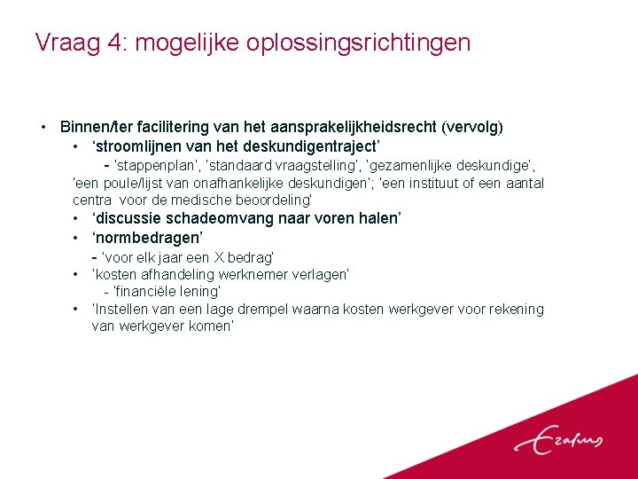 Vraag 4: mogelijke oplossingsrichtingen • Binnen/ter facilitering van het aansprakelijkheidsrecht (vervolg) • ‘stroomlijnen van