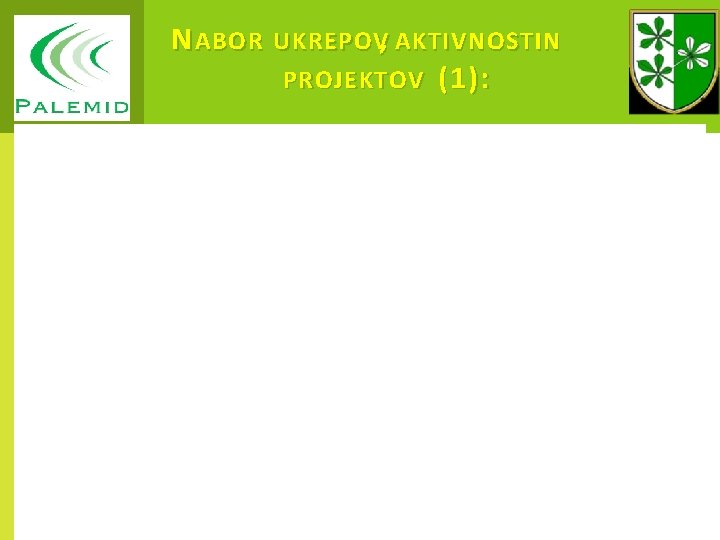 N ABOR UKREPOV, AKTIVNOSTIIN PROJEKTOV (1) : 