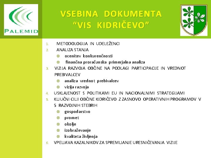 VSEBINA DOKUMENTA “ VIS KIDRIČEVO ” 1. 2. 3. 4. 5. 6. METODOLOGIJA IN