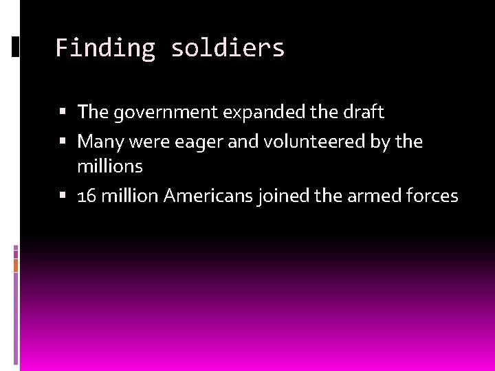 Finding soldiers The government expanded the draft Many were eager and volunteered by the