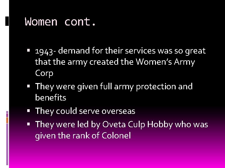Women cont. 1943 - demand for their services was so great the army created