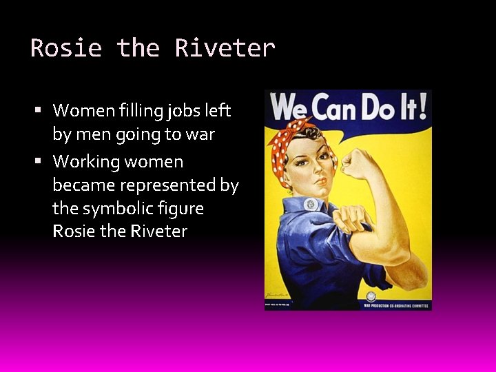 Rosie the Riveter Women filling jobs left by men going to war Working women
