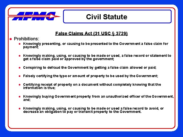 Civil Statute False Claims Act (31 USC § 3729) l Prohibitions: l Knowingly presenting,