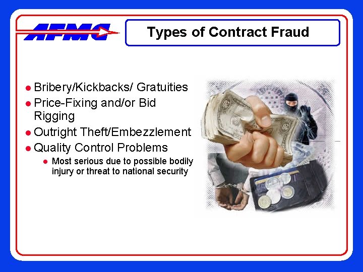 Types of Contract Fraud l Bribery/Kickbacks/ Gratuities l Price-Fixing and/or Bid Rigging l Outright