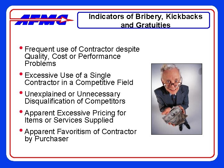 Indicators of Bribery, Kickbacks and Gratuities • Frequent use of Contractor despite Quality, Cost