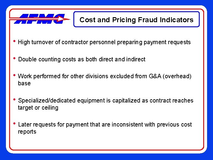 Cost and Pricing Fraud Indicators • High turnover of contractor personnel preparing payment requests