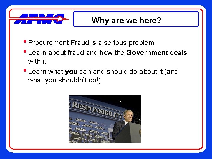 Why are we here? • Procurement Fraud is a serious problem • Learn about