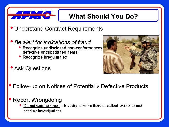 What Should You Do? • Understand Contract Requirements • Be alert for indications of