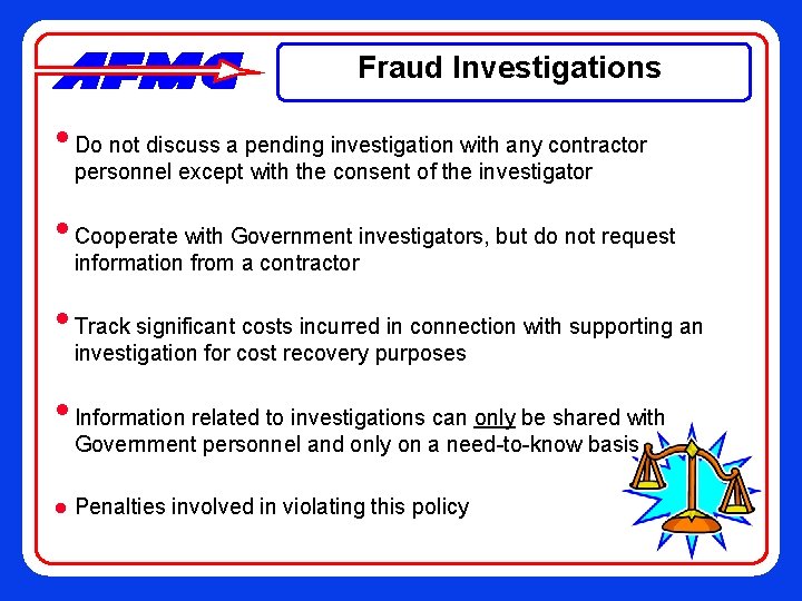 Fraud Investigations • Do not discuss a pending investigation with any contractor personnel except