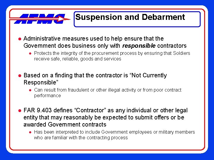 Suspension and Debarment l Administrative measures used to help ensure that the Government does