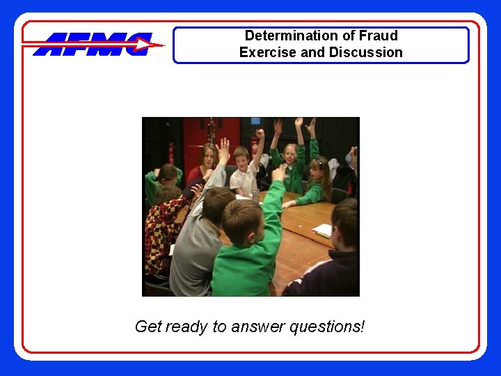 Determination of Fraud Exercise and Discussion Get ready to answer questions! 