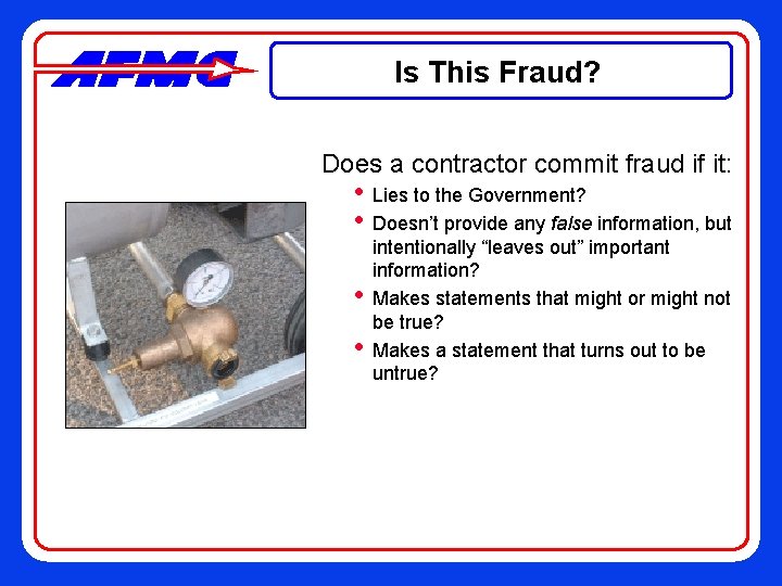 Is This Fraud? Does a contractor commit fraud if it: • Lies to the