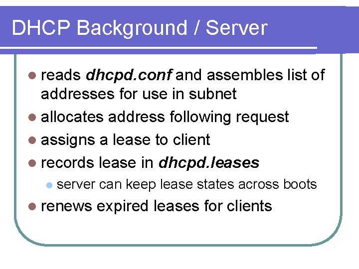 DHCP Background / Server l reads dhcpd. conf and assembles list of addresses for