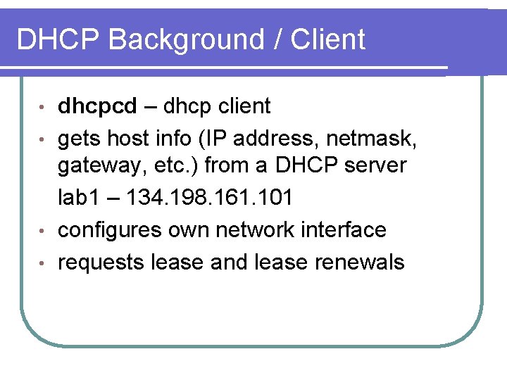 DHCP Background / Client dhcpcd – dhcp client • gets host info (IP address,