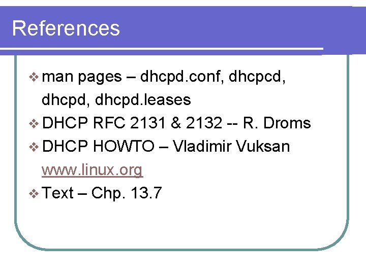 References v man pages – dhcpd. conf, dhcpcd, dhcpd. leases v DHCP RFC 2131