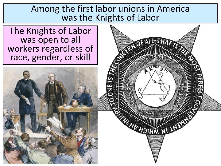Among the first labor unions in America was the Knights of Labor The Knights