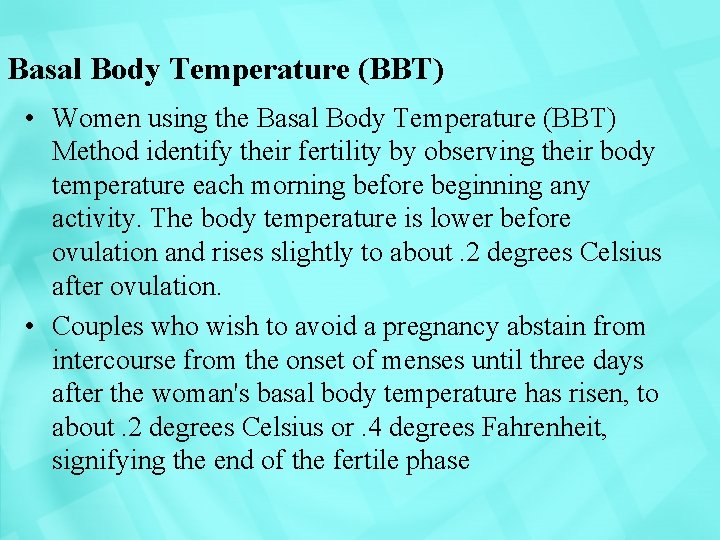 Basal Body Temperature (BBT) • Women using the Basal Body Temperature (BBT) Method identify