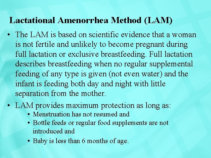 Lactational Amenorrhea Method (LAM) • The LAM is based on scientific evidence that a