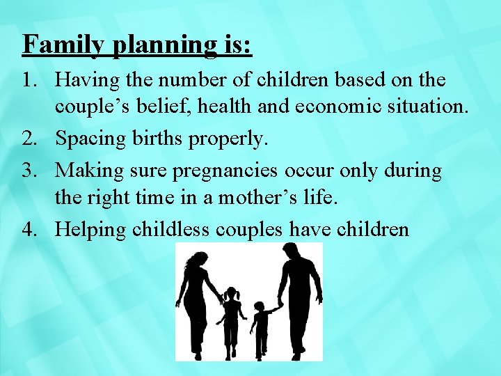 Family planning is: 1. Having the number of children based on the couple’s belief,