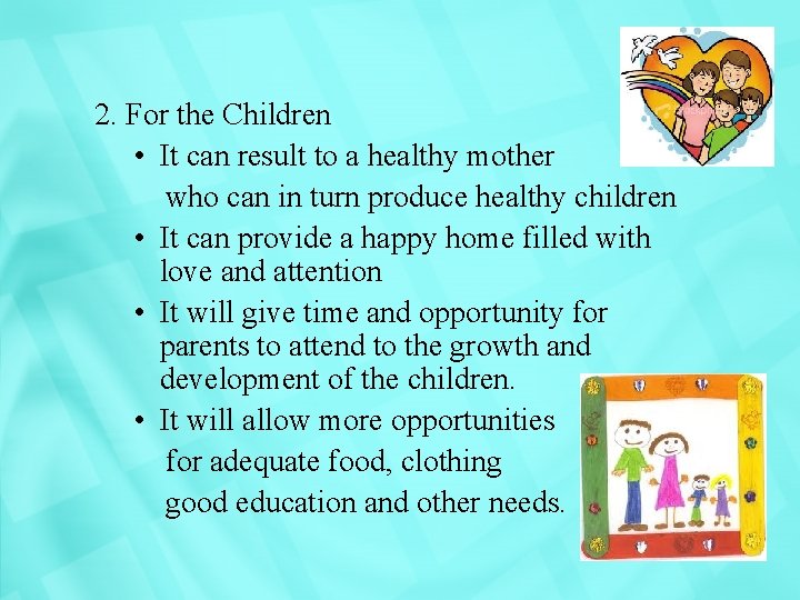 2. For the Children • It can result to a healthy mother who can