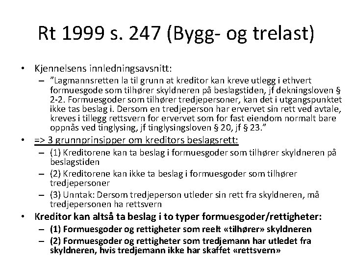 Rt 1999 s. 247 (Bygg- og trelast) • Kjennelsens innledningsavsnitt: – ”Lagmannsretten la til