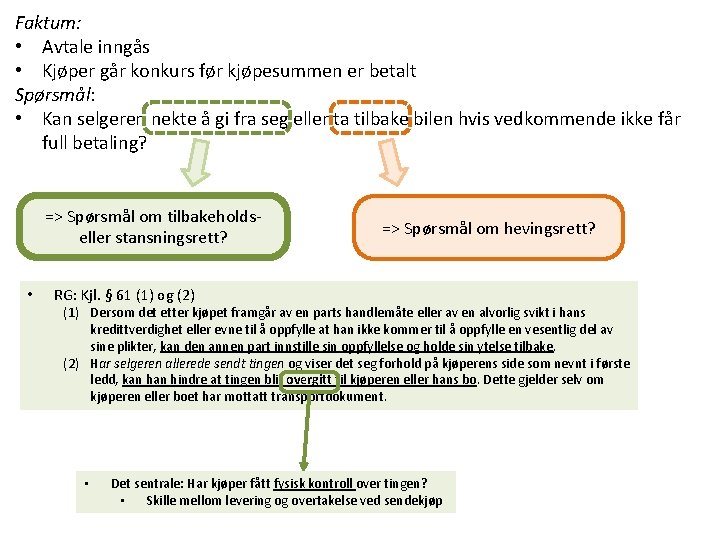 Faktum: • Avtale inngås • Kjøper går konkurs før kjøpesummen er betalt Spørsmål: •