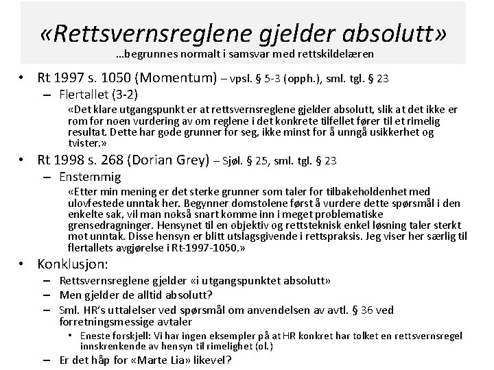  «Rettsvernsreglene gjelder absolutt» …begrunnes normalt i samsvar med rettskildelæren • Rt 1997 s.