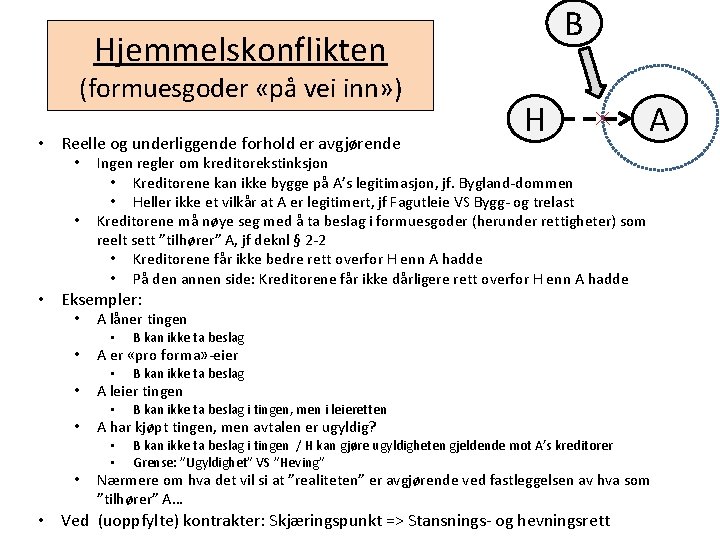 B Hjemmelskonflikten (formuesgoder «på vei inn» ) • Reelle og underliggende forhold er avgjørende