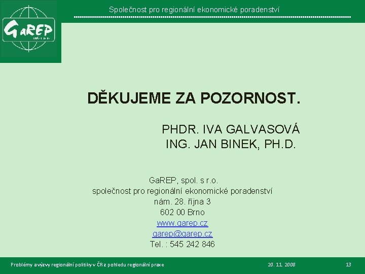 Společnost pro regionální ekonomické poradenství DĚKUJEME ZA POZORNOST. PHDR. IVA GALVASOVÁ ING. JAN BINEK,