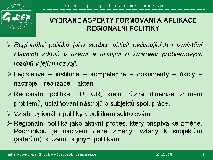 Společnost pro regionální ekonomické poradenství VYBRANÉ ASPEKTY FORMOVÁNÍ A APLIKACE REGIONÁLNÍ POLITIKY Ø Regionální