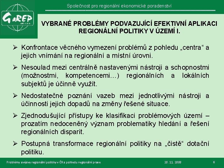 Společnost pro regionální ekonomické poradenství VYBRANÉ PROBLÉMY PODVAZUJÍCÍ EFEKTIVNÍ APLIKACI REGIONÁLNÍ POLITIKY V ÚZEMÍ