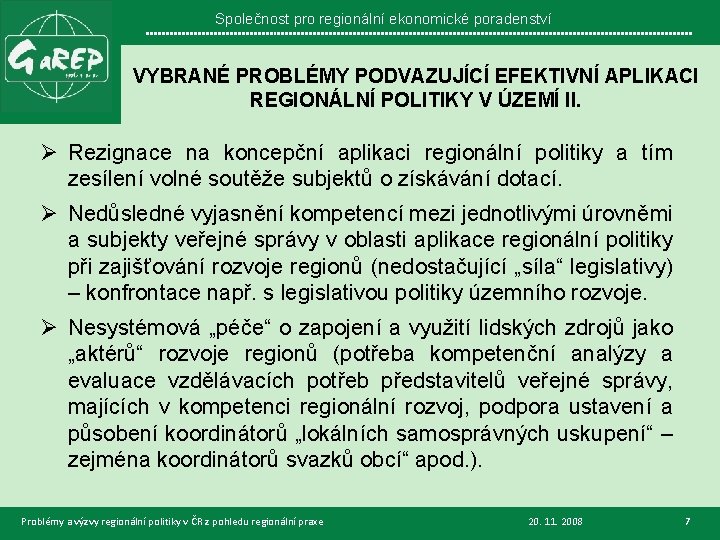 Společnost pro regionální ekonomické poradenství VYBRANÉ PROBLÉMY PODVAZUJÍCÍ EFEKTIVNÍ APLIKACI REGIONÁLNÍ POLITIKY V ÚZEMÍ