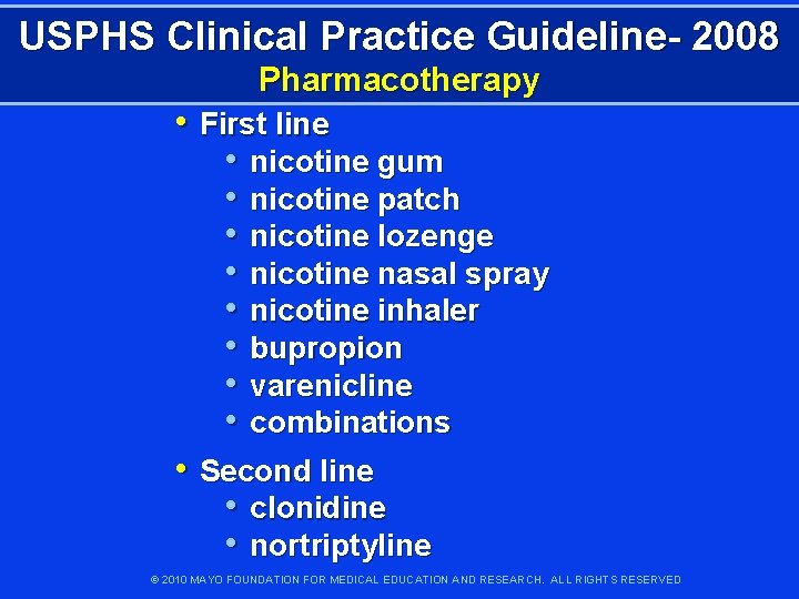 USPHS Clinical Practice Guideline- 2008 Pharmacotherapy • First line • nicotine gum • nicotine