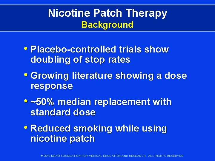 Nicotine Patch Therapy Background • Placebo-controlled trials show doubling of stop rates • Growing