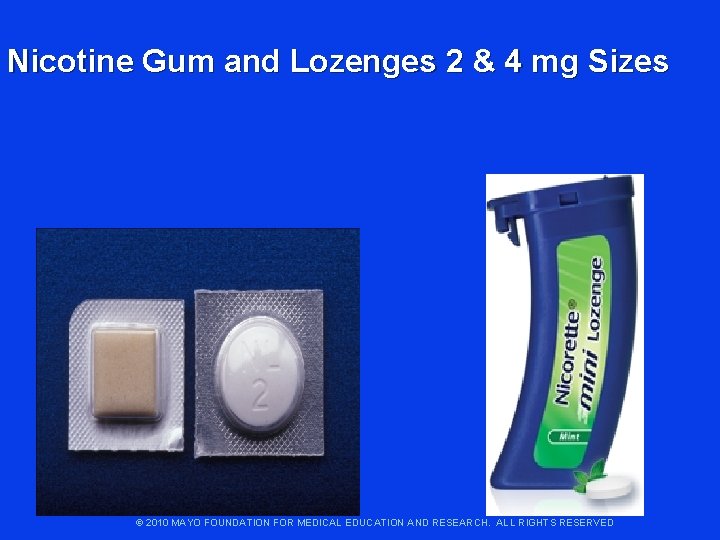 Nicotine Gum and Lozenges 2 & 4 mg Sizes © 2010 MAYO FOUNDATION FOR