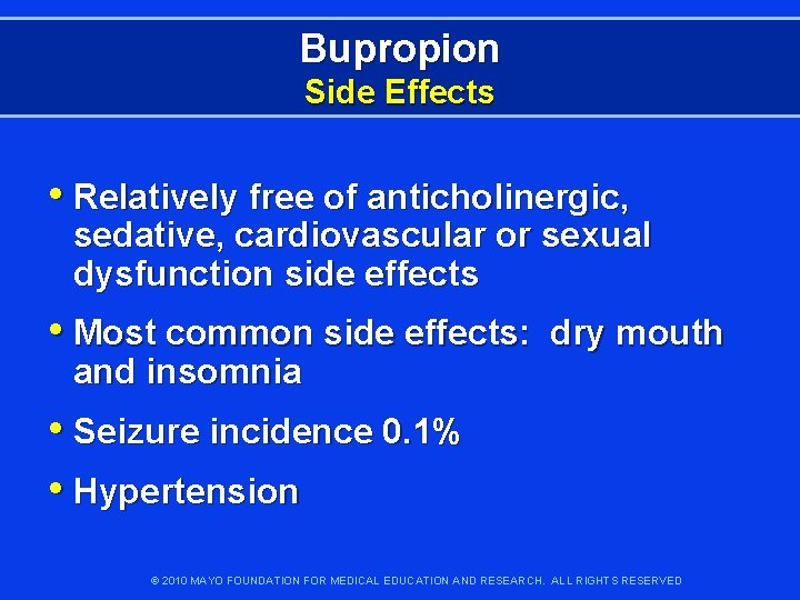 Bupropion Side Effects • Relatively free of anticholinergic, sedative, cardiovascular or sexual dysfunction side