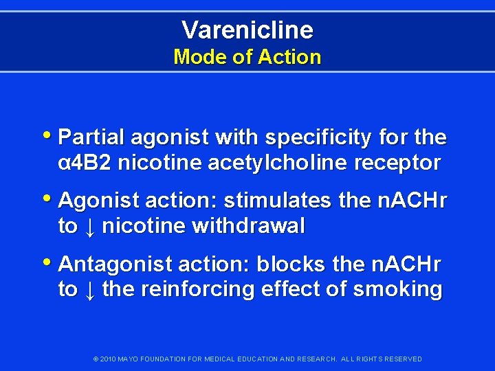 Varenicline Mode of Action • Partial agonist with specificity for the α 4 B