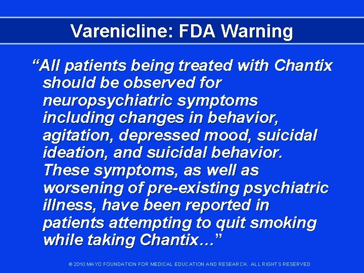 Varenicline: FDA Warning “All patients being treated with Chantix should be observed for neuropsychiatric
