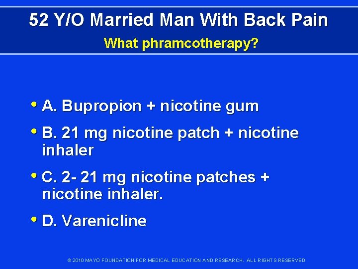 52 Y/O Married Man With Back Pain What phramcotherapy? • A. Bupropion + nicotine